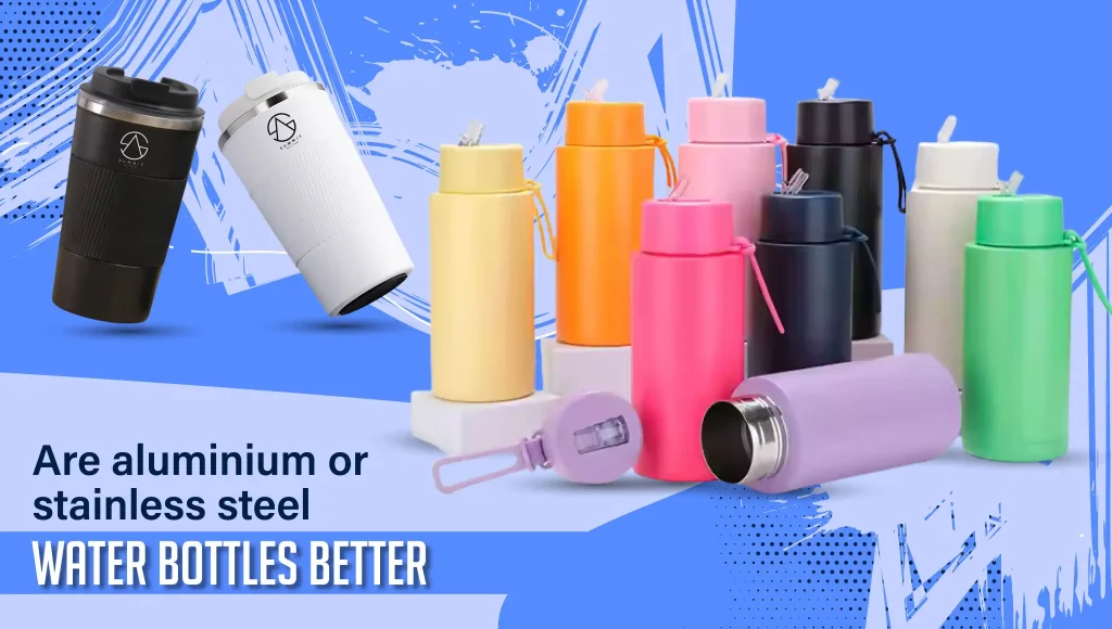 Are Aluminium or Stainless Steel Water Bottles Better?