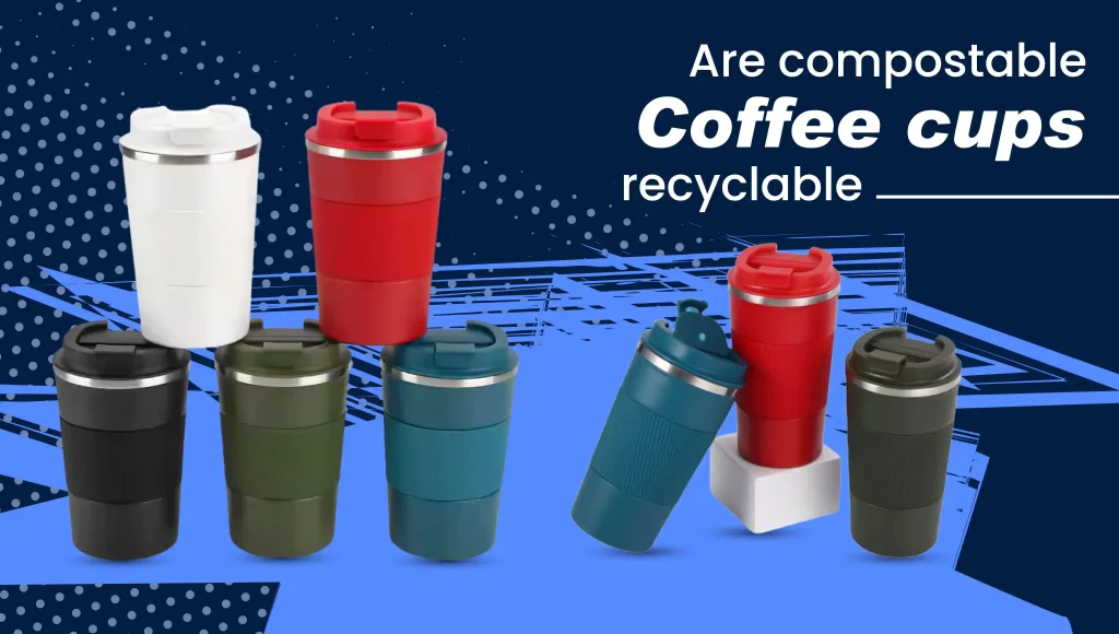 Are Compostable Coffee Cups Recyclable?