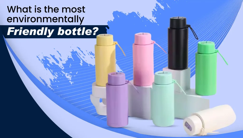 What Is the Most Environmentally Friendly Bottle?