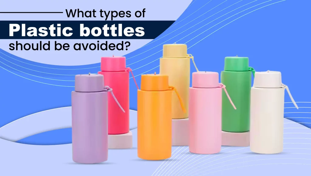 What Types of Plastic Bottles Should Be Avoided?