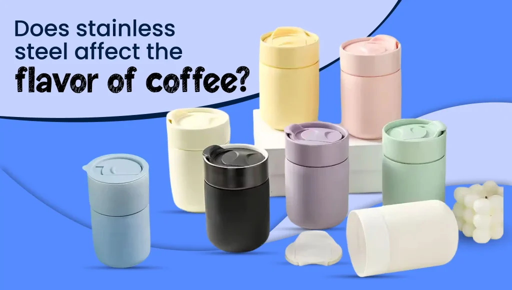 Does stainless steel affect the flavor of coffee